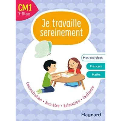 Image de Je travaille sereinement CM1 9 10 ans: Un temps pour bien se concentrer et des exercices s’entraîner