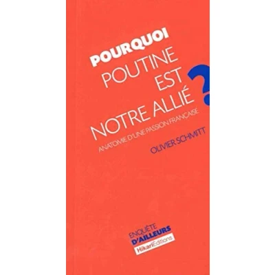 Image de Pourquoi Poutine est notre allié ?: Anatomie d&#039;une passion française