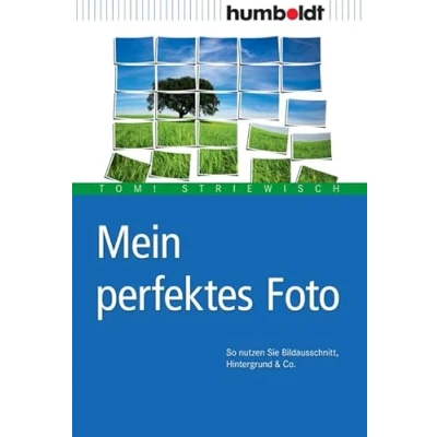 Image de Mein perfektes Foto: So nutzen Sie Bildausschnitt, Hintergrund &amp; Co. (humboldt Freizeit Hobby)