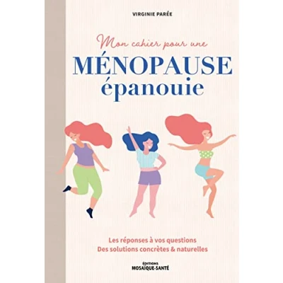 Image de Mon cahier pour une ménopause épanouie: Les réponses à vos questions . Des solutions concrètes &amp; naturelles