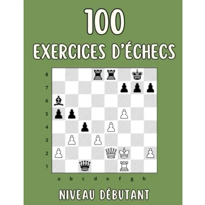 Image de 100 Exercices D&#039;échecs: Mat en 1 coup, Pour les débutants, Apprenez échecs s&#039;amusant