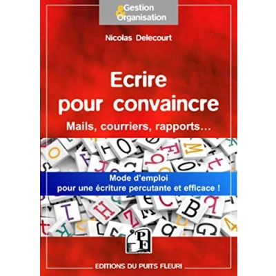 Image de Ecrire pour convaincre: vos mails, courriers, argumentaires... une méthode simple écriture percutante et efficace