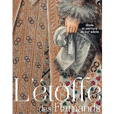 Image de L&#039;étoffe des flamands: MODE ET PEINTURE AU XVIIEME SIECLE