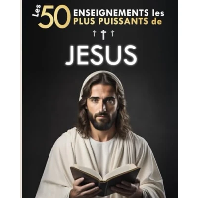 Image de les 50 Enseignements Plus Puissants de Jésus pour Changer Vie Ses Meilleures Citations Expliquées Simplement: Avec Exemples Concrets &amp; Mise en Pratique Transformer votre Existence