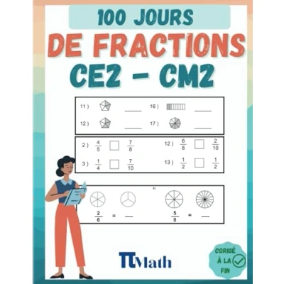 Image de les Fractions, 100 Jours d’Exercices CE2 CM2: Cahier d&#039;exercices pour Apprendre à presenter, ajouter, soustraire et comparer fractions (8 11 ans) s’entrainer Avec Corrigé