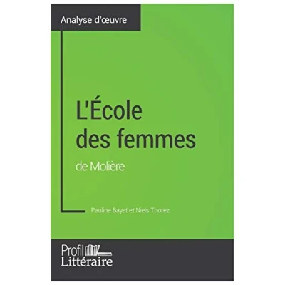 Image de L&#039;École des femmes de Molière (Analyse approfondie): Approfondissez votre lecture cette œuvre avec notre profil littéraire (résumé, fiche et axes lecture)