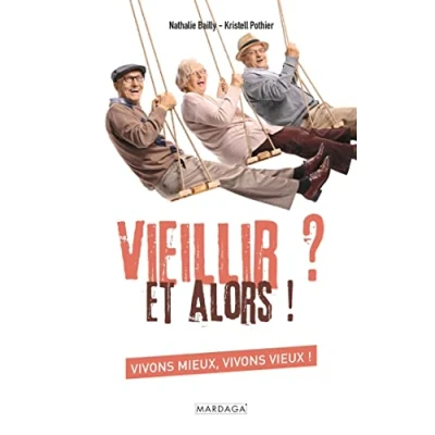 Image de Vieillir ? Et alors !: vivons mieux, vieux !