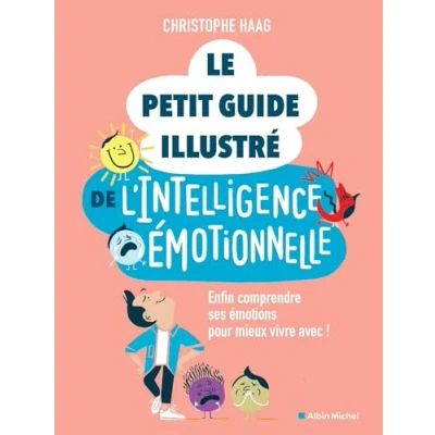 Image de Le Petit Guide illustré de l&#039;intelligence émotionnelle Enfin comprendre ses émotions pour mieux vivre avec ! (Broché)