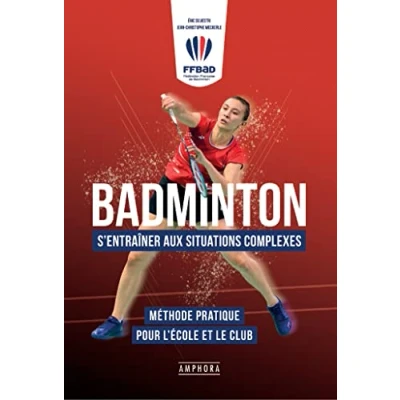 Image de Badminton S&#039;entrainer aux situations complexes: Méthode pratique pour l&#039;école et le club
