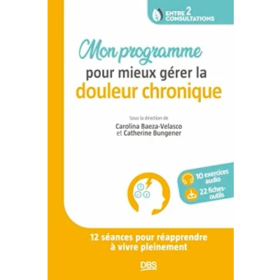 Image de Mon programme pour mieux gérer la douleur chronique: 12 séances réapprendre à vivre pleinement