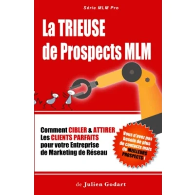 Image de La TRIEUSE de PROSPECTS MLM: Comment CIBLER &amp; ATTIRER les Clients Parfaits pour votre Entreprise Marketing Réseau