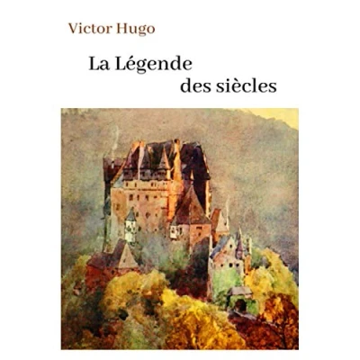 Image de Victor Hugo La Légende des siècles: oeuvre pour le BAC ou bien une lecture personnelle.