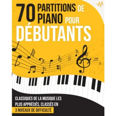 Image de 70 Partitions de Piano pour Débutants: Le recueil des grands Classiques la Musique les plus appréciés, classés en 3 niveaux difficulté
