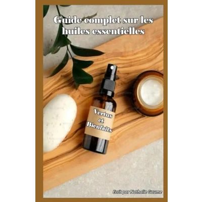 Image de Guide complet sur les huiles essentielles: Vertus et Bienfaits