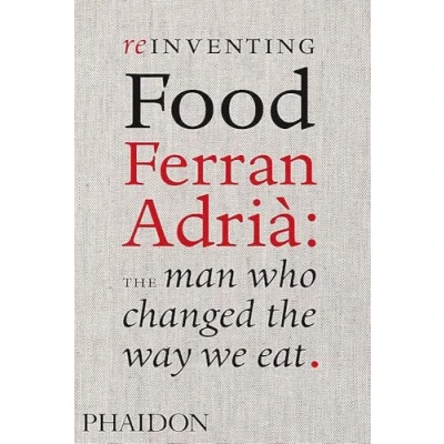 Image de REINVENTING FOOD FERRAN ADRIA THE MAN WHO CHANGED WAY WE EAT (0000)