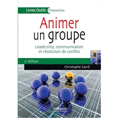 Image de Animer un groupe: Leadership, communication et résolution de conflits.
