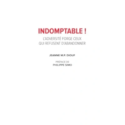 Image de INDOMPTABLE !: L&#039; ADVERSITE FORGE CEUX QUI REFUSENT D&#039; ABANDONNER
