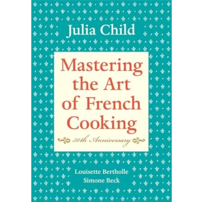 Image de Mastering the Art of French Cooking, Volume I: 50th Anniversary Edition: A Cookbook