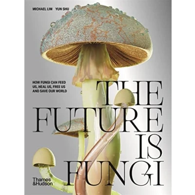 Image de The Future is Fungi How Can Feed Us, Heal Free Us and Save Our World /anglais
